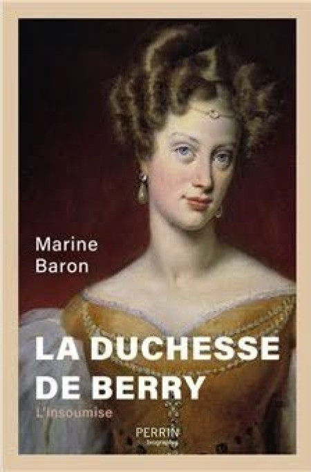 "La Duchesse de Berry" : courageuse, généreuse, intrépide : une personnalité attachante servie par une biographie de qualité
