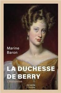 "La Duchesse de Berry" : courageuse, généreuse, intrépide : une personnalité attachante servie par une biographie de qualité