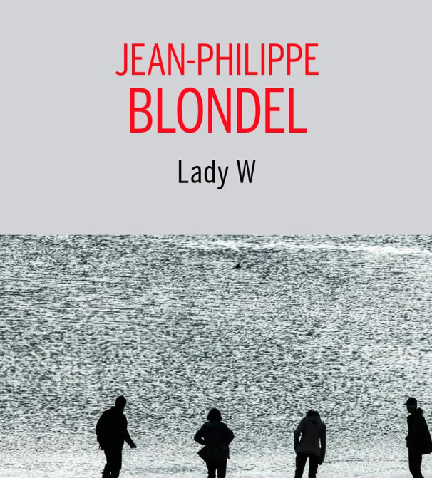 "Lady W" de Jean-Philippe Blondel : les technologies dites "nouvelles" s'imposent et quatre internautes traquent une romancière aussi célèbre que mystérieuse