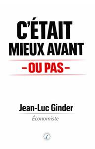 C'était mieux avant: Ou pas, de Jean-Luc Ginder