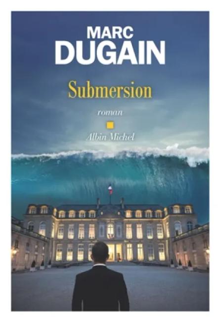 "Submersion" de Marc Dugain : encore et encore…un maître du roman historique et politique !