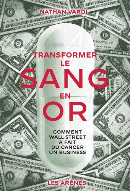 "Transformer le sang en or. Comment Wall Street a fait du cancer un business"