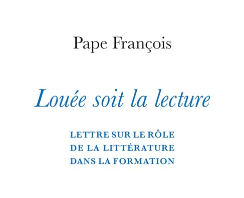 "Louée soit la lecture" du Pape François : un brillant plaidoyer à lire et à transmettre, la lecture comme acte vital pour la compréhension du monde et de soi-même
