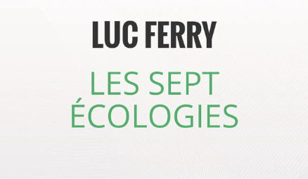Luc Ferry les sept écologies