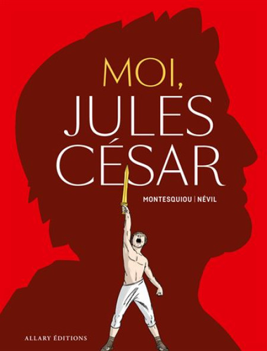 "Moi, Jules César" de Montesquiou et Névil.