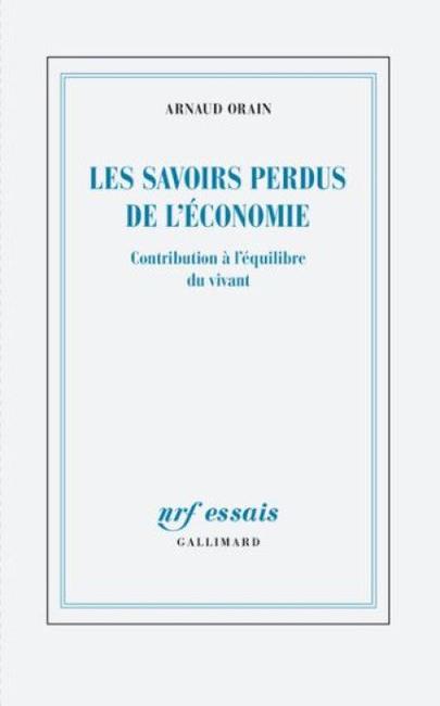 Le livre "Les savoirs perdus de l'économie. Contribution à l'économie du vivant" d'Arnaud Orain