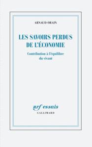 Le livre "Les savoirs perdus de l'économie. Contribution à l'économie du vivant" d'Arnaud Orain