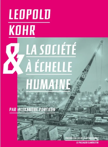 Essai : Léopold Kohr & La Société à l’échelle humaine, de Alexandre Portron