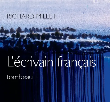 Richard Millet publie L'écrivain français tombeau.