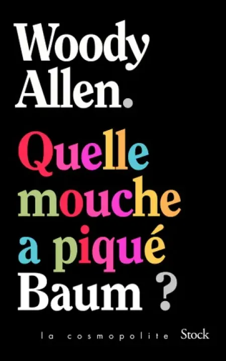 "Quelle mouche a piqué Baum ?" de Woody Allen : n’est pas romancier qui veut !