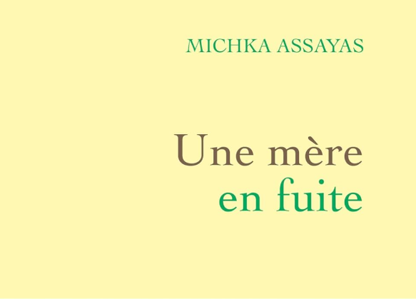 "Une mère en fuite" de Michka Assayas : sur la piste d’une mère hors du commun. Un récit émouvant
