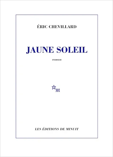 "Jaune soleil" de Eric Chevillard : un astre bien pâlot où la recherche formelle prend le pas sur l'histoire et l'émotion