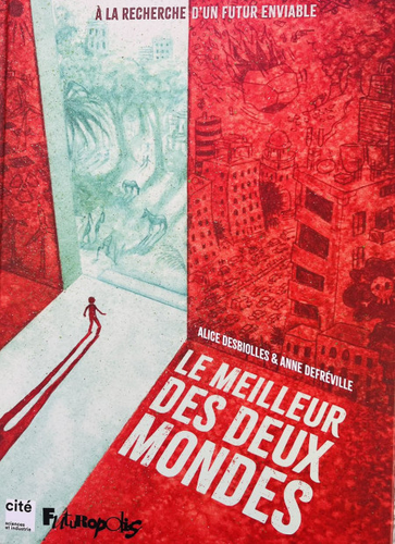 « Le meilleur des deux mondes. A la recherche d'un futur enviable» de
Alice Desboilles et Anne Defréville