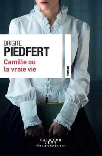 Camille ou la vrai vie, de Brigitte Piedfert. Un roman humaniste dans le Havre du XIXe siècle, émouvant et très bien documenté. Editions Calmann-Levy.