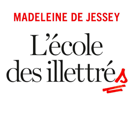 "L'Ecole des illettrés" de Madeleine de Jessey : au chevet de l'enseignement du français et des lettres
