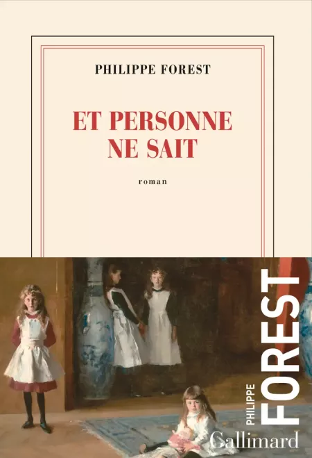 "Et personne ne sait" de Philippe Forest : Un roman vertigineux
