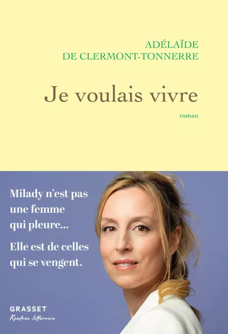 "Je voulais vivre" de Adélaïde de Clermont-Tonnerre : Pour rendre justice à Milady, l'ange noir de la littérature française