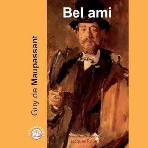 "Bel Ami" de Guy de Maupassant : un chef-d’oeuvre du XIX° siècle qui n’a rien perdu de son mordant