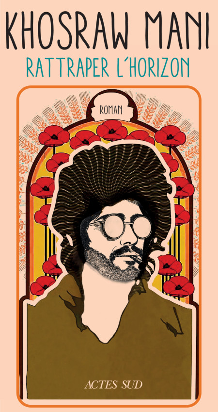 Roman : Rattraper l'horizon, de Khosraw Mani