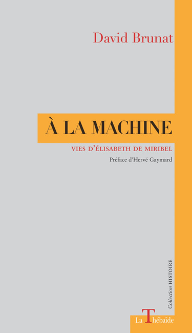 "A la machine: vies d'Elisabeth de Miribel" de David Brunat