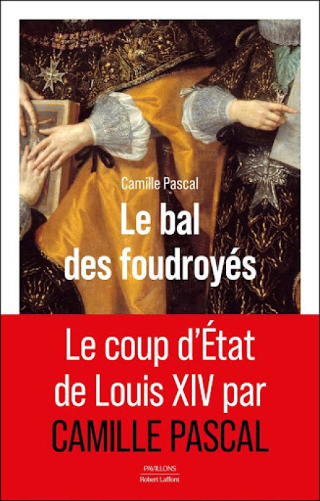 Le bal des foudroyés, de Camille Pascal : Louis XIV prend le pouvoir, récit brillant et vivant