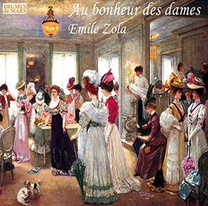 Le livre audio "Au Bonheur des Dames" de Emile Zola est à découvrir aux éditions Brumes de Mars.