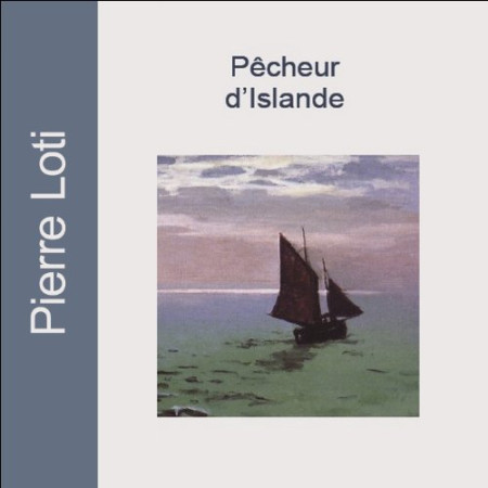 Pêcheur d'Islande, de Pierre Loti