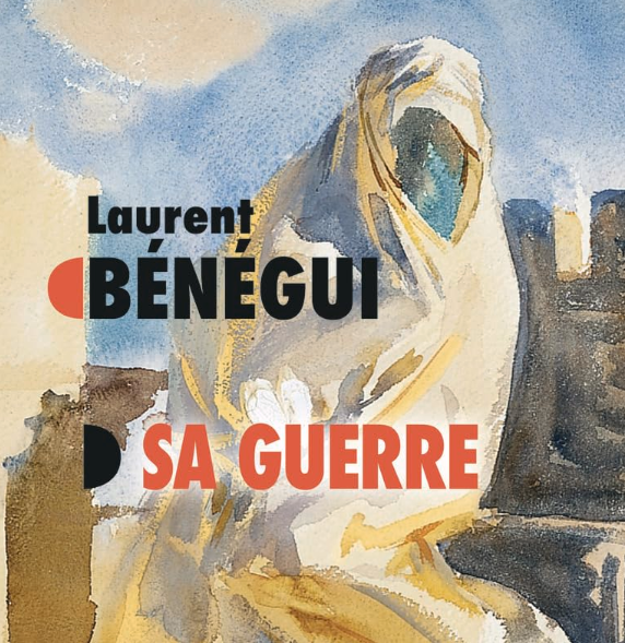 "Sa guerre" de Laurent Bénégui : une quête irrépressible et bouleversante, au cœur de l’actualité. Une mère, sa fille et le djihadisme…