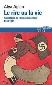 Le Rire ou la vie. Anthologie de l’humour résistant 1940 -1945" de Alya Aglan