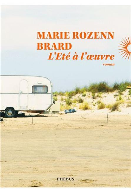 "L'été à l'oeuvre" de Marie Rozenn Brard.
