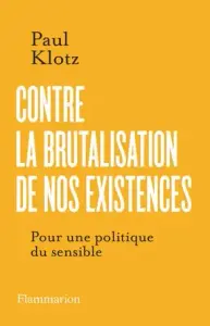 "Contre la brutalisation de nos existences" Paul Klotz