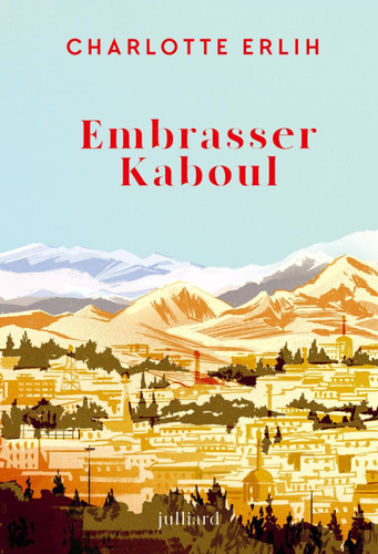 "Embrasser Kaboul" de Charlotte Erlih