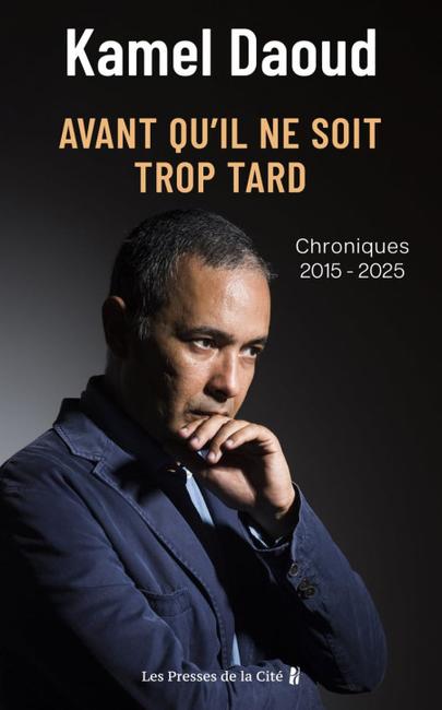 Avant qu'il ne soit trop tard, essai de Kamel Daoud, édition Les Presses de la Cité.
