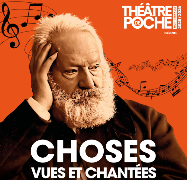 La pièce "Choses vues et chantées" d’après l’œuvre de Victor Hugo et adaptée par Christophe Barbier est à voir au Théâtre de Poche-Montparnasse.