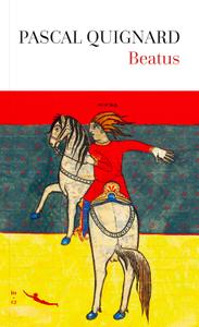 "Beatus" de Pascal Quignard.