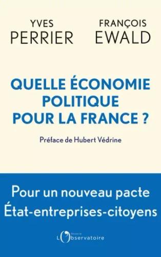 L'essai "Quelle économie politique pour la France ?", d'Yves Perrier et François Ewald