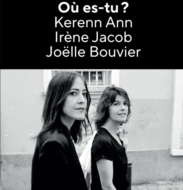 "Où es-tu ?" de Kerenn Ann et Irène Jacob : la rencontre de deux grandes artistes, partageant chanson et poésie dans un spectacle très inspiré