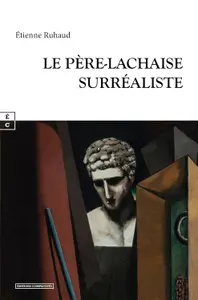 "Le Père-Lachaise surréaliste" Etienne Ruhaud.