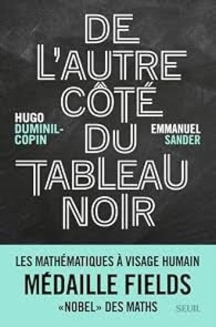 De l’autre côté du tableau noir - Les mathématiques à visage humain, de Hugo Duminil-Copin et Emmanuel Sander