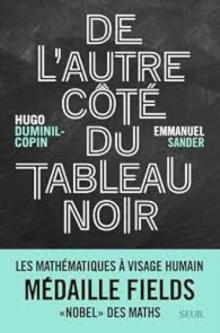 De l’autre côté du tableau noir - Les mathématiques à visage humain, de Hugo Duminil-Copin et Emmanuel Sander