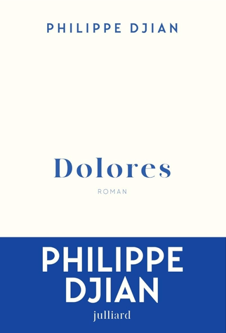 "Dolores" de Philippe Djian : Un beau roman attachant, baroque et énergique